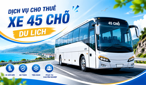 Lợi ích hàng đầu khi chọn dịch vụ cho thuê xe 45 chỗ du lịch