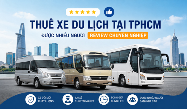 Địa chỉ nào cho thuê xe du lịch tại TPHCM được nhiều người review?
