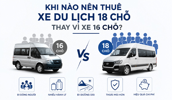 Khi nào nên thuê xe du lịch 18 chỗ thay vì xe 16 chỗ?