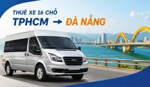 Thuê xe 16 chỗ TPHCM đi Đà Nẵng giá bao nhiêu?