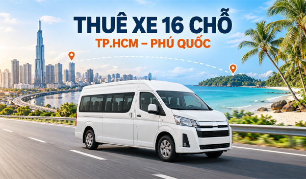 Thuê xe 16 chỗ TPHCM đi Phú Quốc giá bao nhiêu?