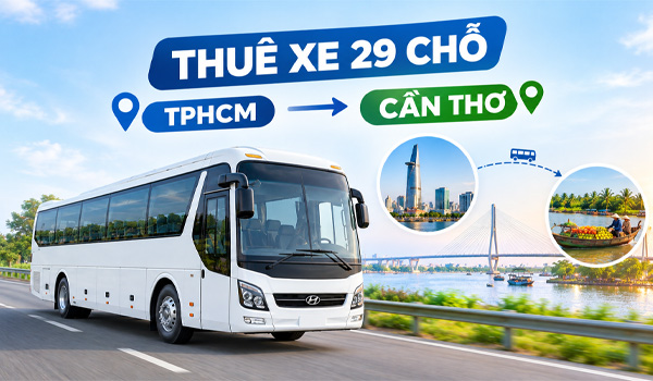 Thuê xe 29 chỗ TPHCM đi Cần Thơ giá bao nhiêu?